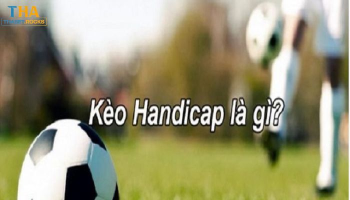 Sơ lược về kèo handicap là gì