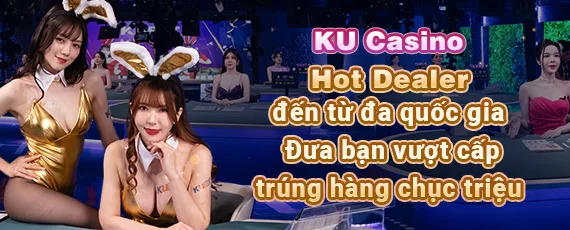 Rất nhiều Hot Dealer xinh đẹp tại KUBET